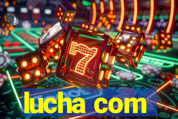 lucha com